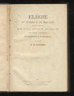 Elegie di Ovidio e di Tibullo, scelte e annotate ad uso delle scuole, con esercizi preliminari di prosodia e di metrica, per cura di G.B. Gandino. Legato con: CICERONE M.T. lettere scelte e annotate da G.B. Gandino, ad uso delle scuole