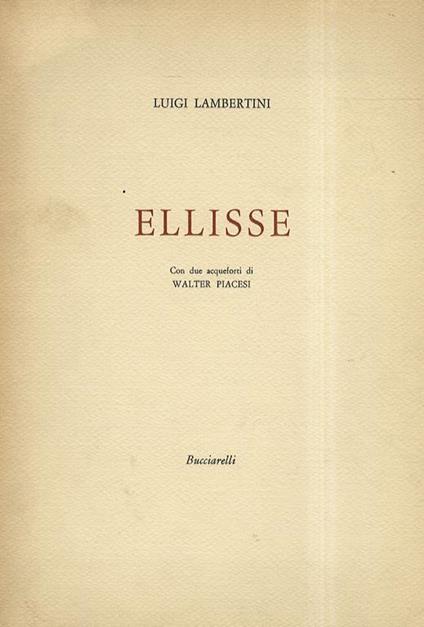 Ellisse. Con due acqueforti di Walter Piacesi - Luigi Lambertini - copertina