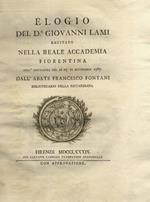Elogio del dr. Giovanni Lami recitato nella reale accademia fiorentina nell'adunanza del di 27. di settembre 1787. dall'abate Francesco Fontani