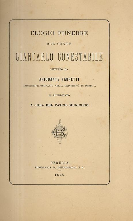 Elogio funebre del conte Giancarlo Conestabile dettato da Ariodante Fabretti professore onorario nella Università di Perugia e pubblicato a cura del patrio Municipio - Ariodante Fabretti - copertina