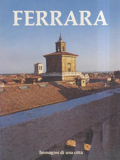 Ferrara. Immagini di una città - Luciano Chiappini - copertina