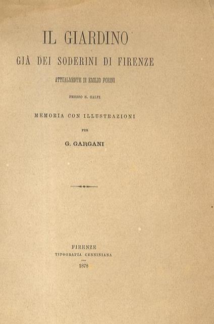 Il giardino già dei Soderini di Firenze, attualmente di Emilio Forini, presso San Salvi. Memoria con illustrazioni per G. Gargani - Gargano T. Gargani - copertina