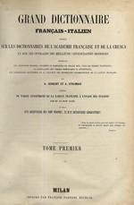 Grande dizionario italiano-francese compilato sui dizionarii dellAccademia Francese e della Crusca preceduto da un sunto di grammatica italiana ad uso dei francesi e dal dizionario Geografico italiano-francese e francese-italiano e seguito da un dizionar