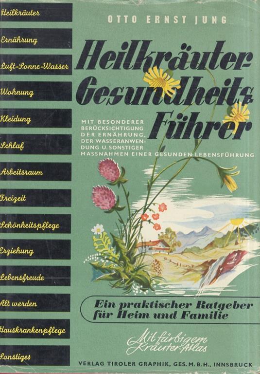 Heilkräuter-Gesundheitsführer. Mit besonderer Berücksichtigung der Ernährung, der Wasseranwendung und sonstiger Massnahmen einer gesunden Lebensführung. Ein praktischer Ratgeber für Heim und Familie. Mit färbigem Kräuter-Atlas und 32 Bildtafeln in Kupfert - copertina