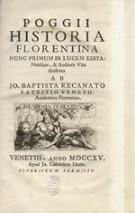 Historia Florentina nunc primum in lucem edita. Notisque, & Auctoris Vita illustrata ab Jo. Baptista Recanato, Patritio Veneto, Academico Florentino