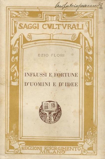 Influssi e fortune duomini e didee. Gli albori del Cristianesimo e la cultura greco-romana - La fine del mondo e la profezia di S. Malachia - Bosone da Gubbio, Dante e l Avventuroso Ciciliano Storia e leggenda di Marfisa dEste - Campanella e la sua utopia - Ezio Flori - copertina