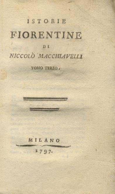 Istorie fiorentine. Libri IV-VIII. Segue: La vita di Castruccio Castracani da Lucca. Segue: Descrizione del modo tenuto dal Duca Valentino nello ammazzare Vitellozzo Vitelli, Oliverotto da Fermo il Signor Pagolo e il Duca di Gravina Orfini. Segue: Ritrat - Niccolò Machiavelli - copertina