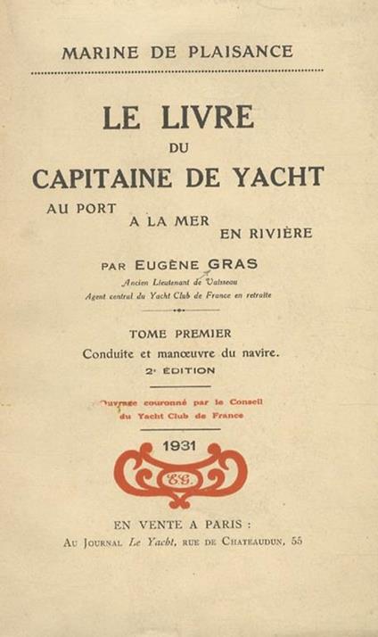 Le Livre du Capitaine de yacht. Au port. A la mer. En Rivière. Conduite et manoeuvre du navire. Réglementation intéressant la Marine de plaisance. Police de la Navigation-Droits et Taxes - copertina