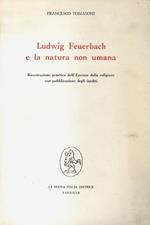 Ludwig Feuerbach e la natura non umana. Ricostruzione genetica dell'Essenza della religione con pubblicazione degli inediti