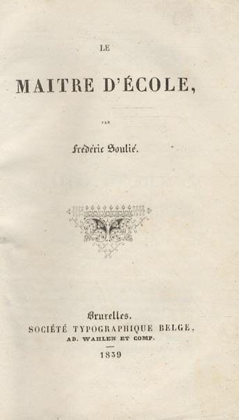 Le maitre d'école. Bruxelles, Société Typograhique Belge Ad. Wahle et Comp., 1839, pp. 4, 196. Legato con:. SOULIÉ Frédéric. Les forgerons.. Bruxelles, Sociétè Belge de Librairie, 1841, pp. 358 - Frédéric Soulié - copertina