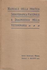 Manuale della pratica sieroterapica. vaccinale e diagnostica nella veterinaria