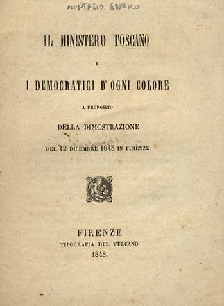 Il Ministero Toscano e i Democratici d'ogni colore. A proposito della dimostrazione del 12 dicembre 1848 in Firenze - Enrico Montazio - copertina