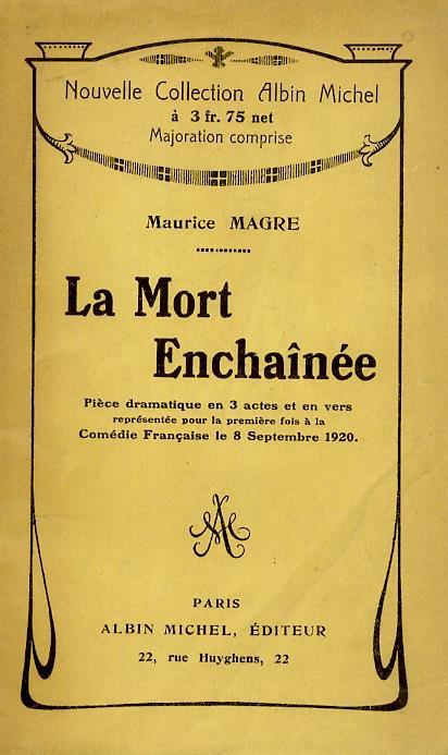 La Mort Enchaînée. Pièce dramatique en 3 actes et en vers représentée pour  la première fois à la Comédie Française le 8 Septembre 1920 - Maurice Magre  - Libro Usato - ND - | IBS