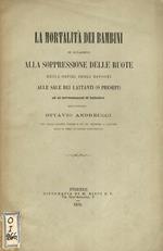 La mortalità dei bambini in relazione alla soppressione delle ruote negli ospizi degli esposti alle sale dei lattanti o presepi ed ai sovvenimenti di baliatico del cav. avv. Ottavio Andreucci