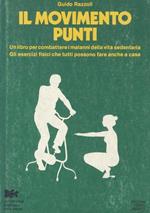 Il movimento punti. Un libro per combattere i malanni della vita sedentaria. Gli esercizi fisici che tutti possono fare anche a casa