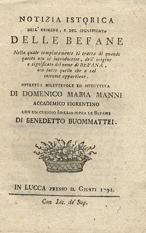 Notizia istorica dell'origine, e del significato delle befane nella quale compiutamente si tratta di quando questo uso si introducesse, dell'origine e significato del nome di befana, con tutto quello che a tal costume appartiene. Operetta dilettevole ed i - Domenico Maria Manni - copertina