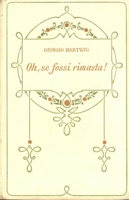 Oh, se fossi rimasta! - Giorgio Hartwig - copertina