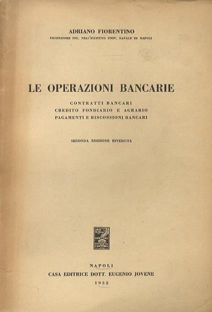 Le operazioni bancarie. Contratti bancari. Credito fondiario e agrario. Pagamenti e riscossioni bancari. Seconda edizione - A. Fiorentino - copertina