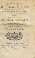 Opere di Demostene trasportate dalla greca nella favella italiana e con varie annotazioni ed osservazioni illustrate dall'ab. Melchior Cesarotti Tomo quarto - tomo quinto