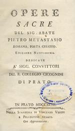 Opere sacre del sig. abate Pietro Metsatasio, romano, poeta cesareo. Edizione nuovissima. Dedicate à sigg. convittori del R. Collegio Cicognini di Prato