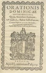 Orationis dominicae septem petitiones, quam breuissime explanata, a Iacobo de Rubeis Castrofrancano, contra septem peccata mortalia, et ad acquirendas septem virtutes, septem dona Spiritus Sancti, atque beatitudines