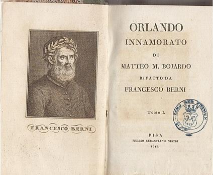 Orlando innamorato di Matteo M. Bojardo rifatto da Francesco Berni. Tomi I-II Canti I-XXIV, V-VI Canti XLIX-LXIX e Sonetti - Francesco Berni - copertina