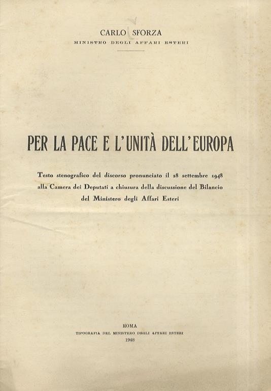 Per la pace e l'unità dell'Europa. Testo stenografico del discorso pronunciato il 28 settembre 1948 alla Camera dei Deputati a chiusura della discussione del Bilancio del Ministero degli Affari Esteri - Carlo Sforza - copertina