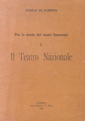 Per la storia dei teatri fiorentini. I: il Teatro Nazionale - Achille De Rubertis - copertina