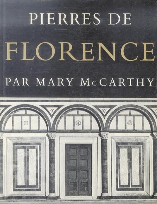 Pierres de Florence. Traduit de langlais par J. Houbart. Préface de Jacques de Lacretelle - Mary McCarthy - copertina