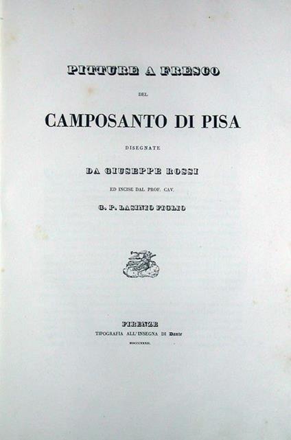 Pitture a fresco del camposanto di Pisa. Disegnate e incise da Giuseppe Rossi e dal prof. cav. G.P. Lasinio figlio - G. Paolo Lasinio - copertina