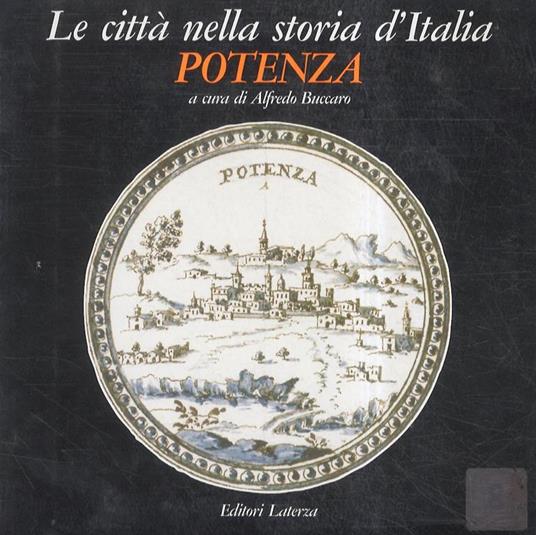 Potenza. Con scritti di Tiziana Ancarola, Gregorio Angelini, Alfredo Buccaro, Antonio Capano, Francesca Capano, Roberto Maffione ecc., ecc - copertina