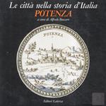 Potenza. Con scritti di Tiziana Ancarola, Gregorio Angelini, Alfredo Buccaro, Antonio Capano, Francesca Capano, Roberto Maffione ecc., ecc