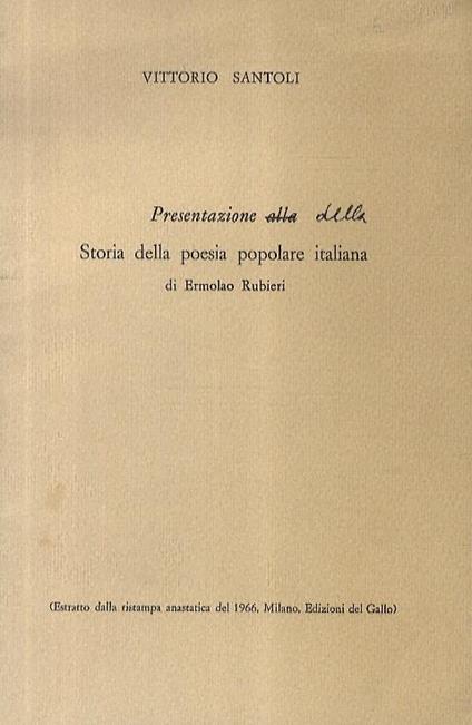 Presentazione alla corretto a mano dall'autore in: della Storia della poesia popolare italiana di Ermolao Rubieri - Vittorio Santoli - copertina