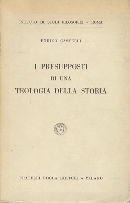 I presupposti di una teologia della storia - Enrico Castelli - copertina