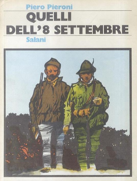 Quelli dell8 settembre. Romanzo - Piero Pieroni - copertina