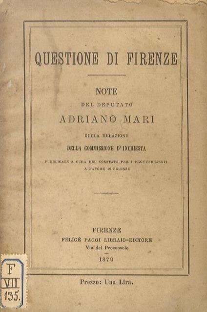 Questione di Firenze. Note del deputato Adrinao Mari sulla relazione della commissione d'inchiesta, pubblicate a cura del Comitato per i provvedimenti a favore di Firenze - Adriano Mari - copertina