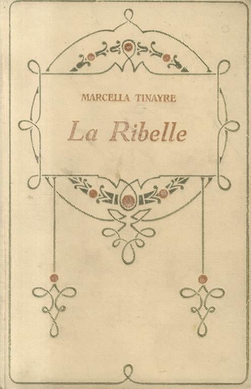 La ribelle. Romanzo - Marcelle Tinayre - copertina