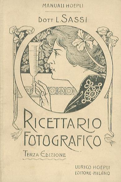 Ricettario fotografico. Terza edizione riveduta e notevolmente ampliata di nuove formole e procedimenti - Luigi Sassi - copertina