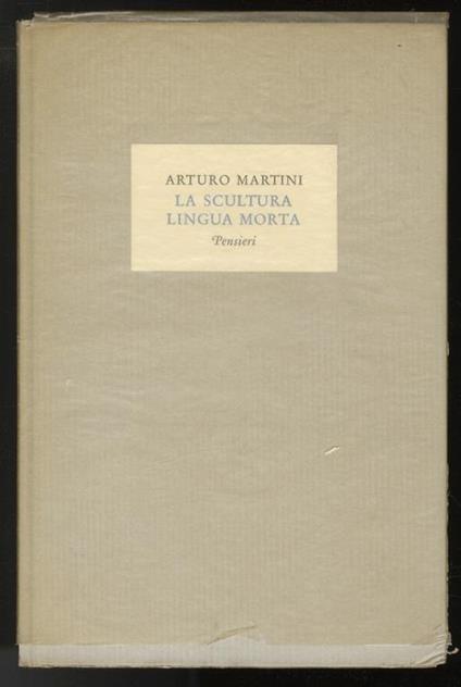 La scultura lingua morta. Pensieri - Arturo Martini - copertina