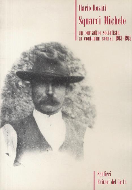 Squarci Michele: un contadino socialista ai contadini senesi (1913-1915) - Ilario Rosati - copertina