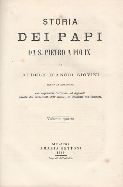 Storia dei Papi da S. Pietro a Pio IX. Seconda edizione con importanti correzioni ed aggiunte estratte da manoscritti dell'autore, ed illustrata con incisioni. Volume IV da Vittore III a a Celestino III la guerra delle investiture & Volume VI da Onorio I - Aurelio Angelo Bianchi Giovini - copertina