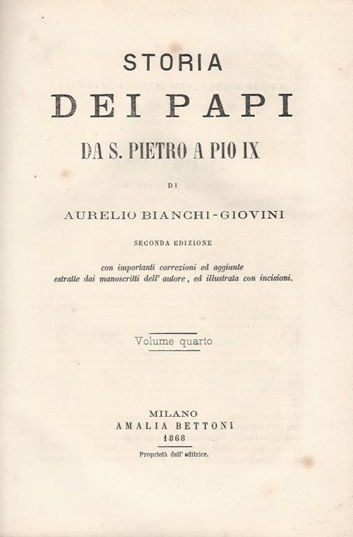 Storia dei Papi da S. Pietro a Pio IX. Seconda edizione con importanti correzioni ed aggiunte estratte da manoscritti dell'autore, ed illustrata con incisioni. Volume IV da Vittore III a a Celestino III la guerra delle investiture & Volume VI da Onorio I - Aurelio Angelo Bianchi Giovini - copertina