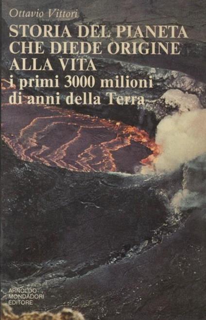 Storia del pianeta che diede origine alla vita. I primi 3000 milioni di anni della Terra - Ottavio Vittori - copertina