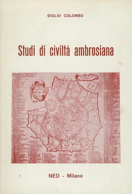 Studi di civiltà ambrosiana. Tesi di laurea di argomento milanese discusse nelle Università lombarde - Giulio Colombo - copertina