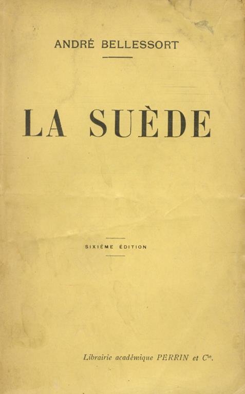 La Suède. La nature - L'esprit et les moeurs - Deux représentants de la Suède littéraire: Almqvist et Selma Lagerlöf - La Suède religieuse - André Bellessort - copertina