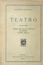 Teatro. Volume primo: Addio mia bella Napoli! - Signorine - Anema bella