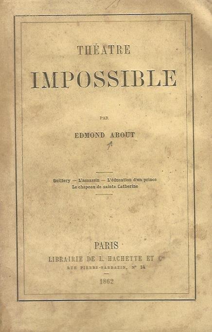 Thèatre impossible. Guillery. L'assassin. L'éducation d'un prince. Le chapeau de Sainte Catherine - Edmond About - copertina