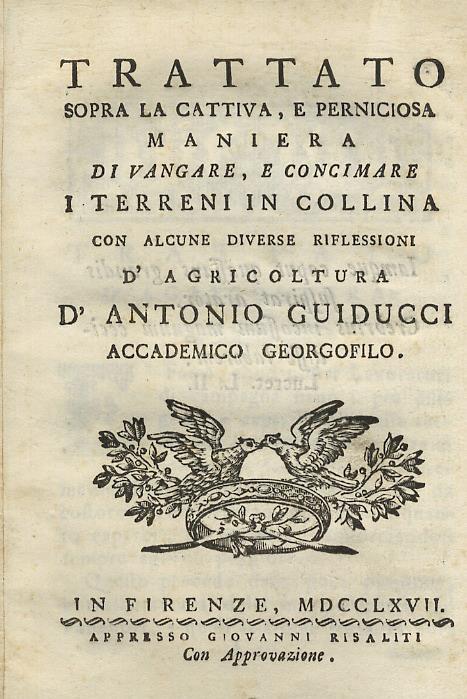 Trattato sopra la cattiva, e perniciosa maniera di vangare, e concimare i terreni in collina con alcune diverse riflessioni d'agricoltura d'Antonio Guiducci accademico georgofilo - Antonio Guiducci - copertina