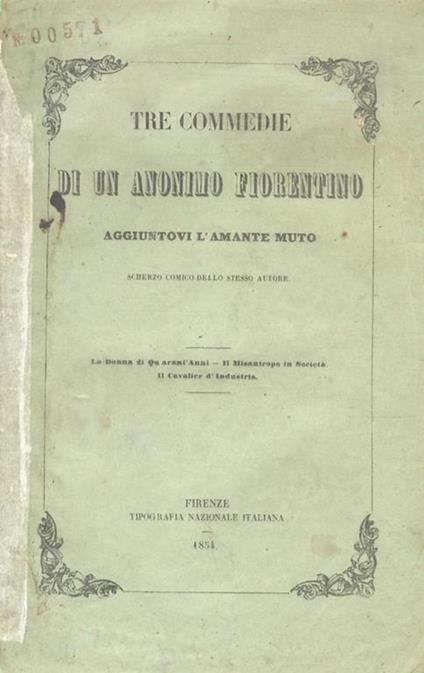 Tre commedie di un Anonimo fiorentino. La Donna di Quarant'Anni. Il Misantropo in Società. Il Cavalier d'Industria. Aggiuntovi L'Amante Muto. Scherzo comico dello stesso Autore - Vincenzo Martini - copertina