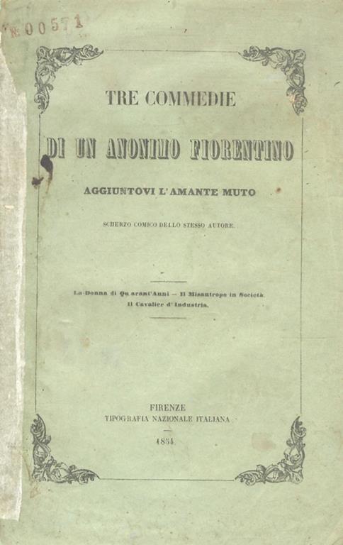 Tre commedie di un Anonimo fiorentino. La Donna di Quarant'Anni. Il Misantropo in Società. Il Cavalier d'Industria. Aggiuntovi L'Amante Muto. Scherzo comico dello stesso Autore - Vincenzo Martini - copertina